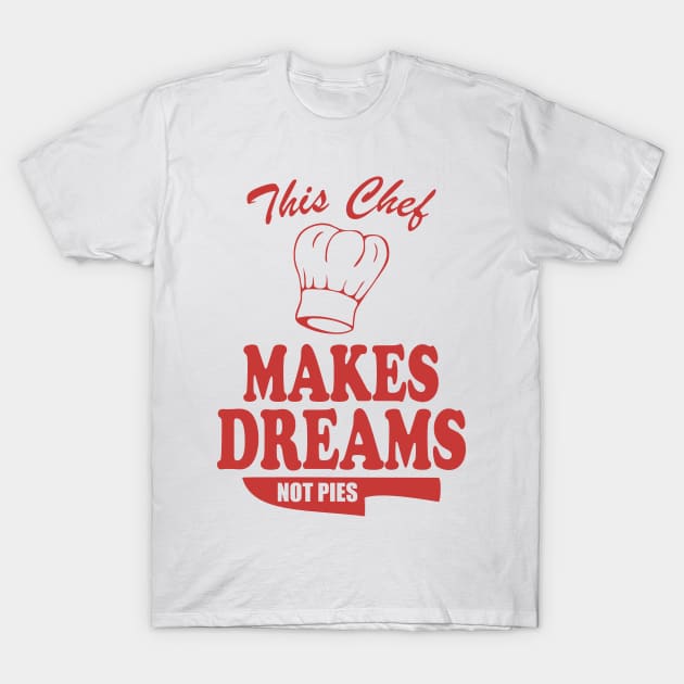 Funny Chef - This Chef Makes Dreams, Not Pies Gift T-Shirt by TCP